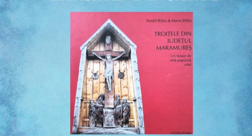 lansare de carte la sighetu marmatiei troitele din judetul maramures un patrimoniu de arta populara